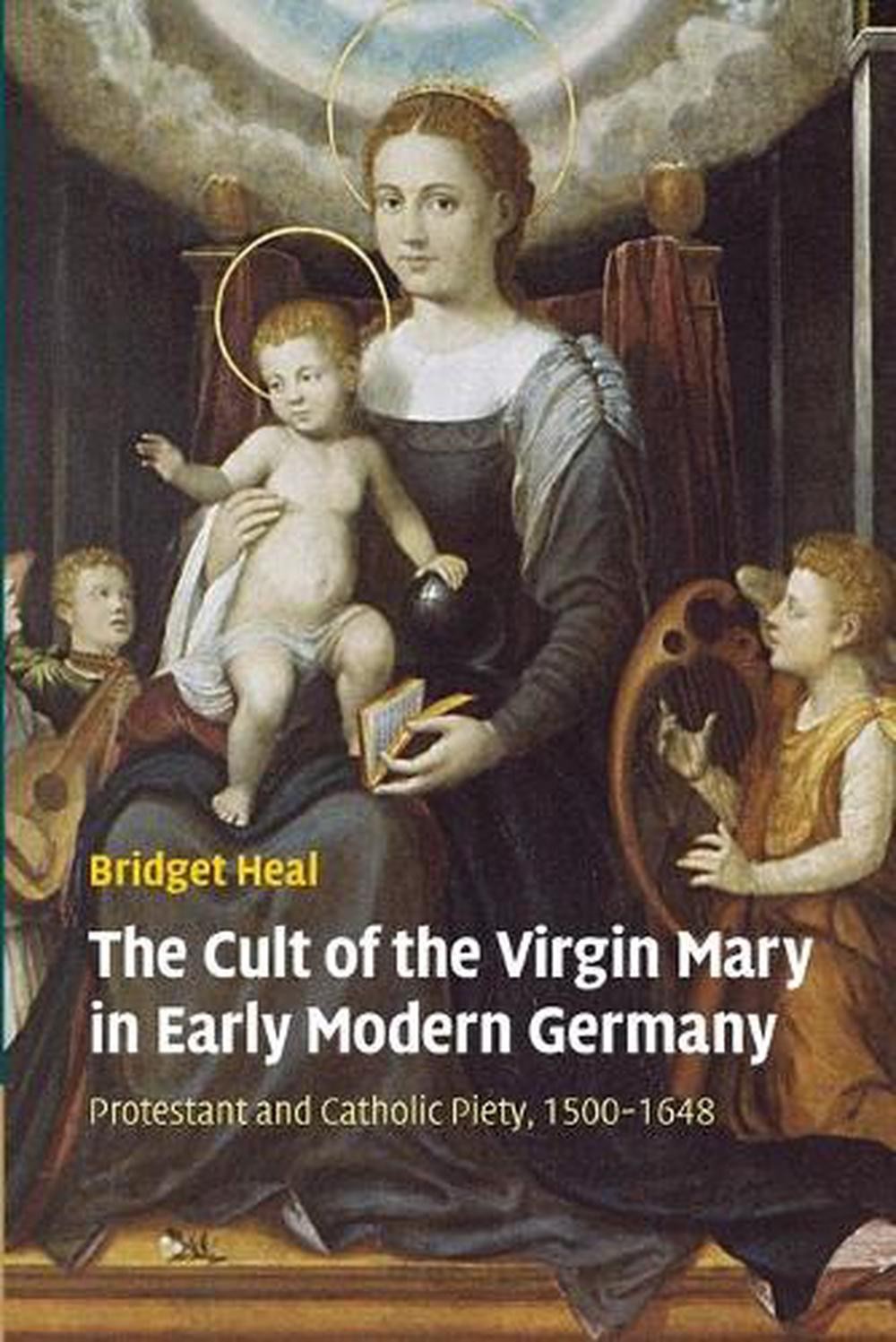 The Cult of the Virgin Mary in Early Modern Germany: Protestant and ...