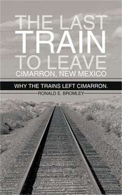 The Last Train to Leave Cimarron, New Mexico: Why the Trains Left Cimarron. (Har