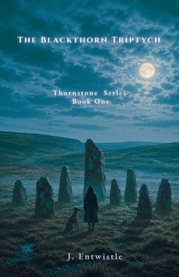The Blackthorn Triptych by J. Entwistle Paperback Book