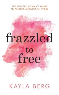 Kayla Berg Frazzled to Free (Taschenbuch) (US IMPORT)