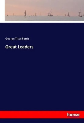 George Titus Ferris | Great Leaders | Taschenbuch | Englisch (2018) | 492 S.