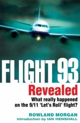 Flug 93 enthüllt: Was wirklich geschah auf dem heldenhaften... - Morgan, Rowland