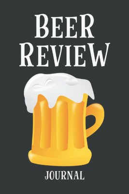 Titel: Beer Review Journal: Logbook für Bierverkostungen mit Notizen und
