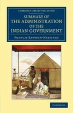 Summary of the Administration of the Indian Government, by the Marquess of Hasti