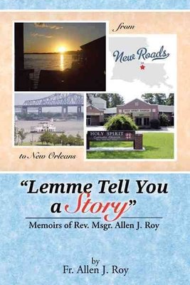 Lemme Tell You a Story : Memoirs of Rev. Msgr. Allen J. Roy, Hardcover by Roy...