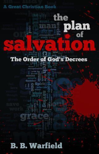 The Plan of Salvation: The Order of God's Decrees by Warfield, B. B., Brand N...