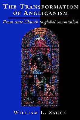 The Transformation of Anglicanism From State Church to Global Communion Sachs