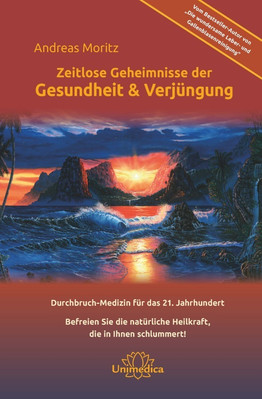 Zeitlose Geheimnisse der Gesundheit & Verjüngung, Gesamtausgabe | Andreas Moritz