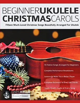 Beginner Ukulele Christmas Carols: Fifteen Much-Loved Christmas Songs Beautifull