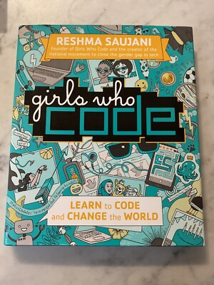 Girls Who Code Ser.: Girls Who Code : Learn to Code and Change the World by...