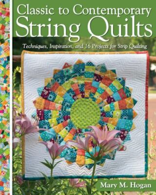 Classic to Contemporary String Quilts: - Paperback, by Mary M. Hogan