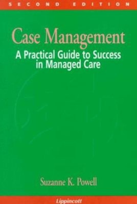 Case Management : A Practical Guide to Success in Managed Care Pa