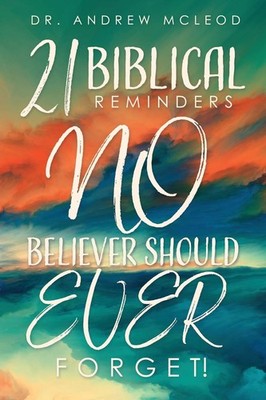 Twenty-one Biblical Reminders NO Believer Should EVER Forget!,Mc