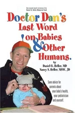DR. DAN'S LAST WORD ON BABIES AND OTHER HUMANS By Irwin Heller & Nancy Heller