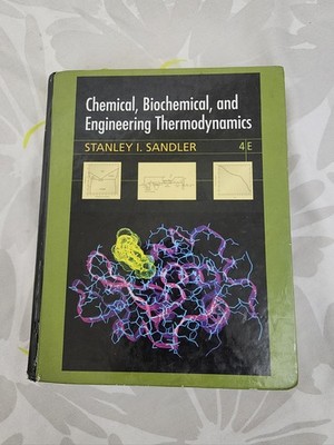 Chemical, Biochemical, And Engineering Thermodynamics Stanley I. Sandler 2006...