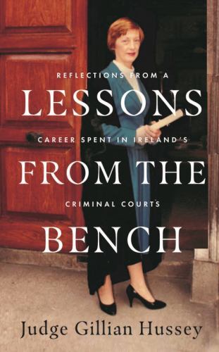 Lessons from the Bench : Reflections from a Life Spent in Ireland's Criminal ...