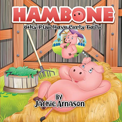 Hambone: Why Pigs Have Curly Tails -  NEW Jackie Arnason 2020