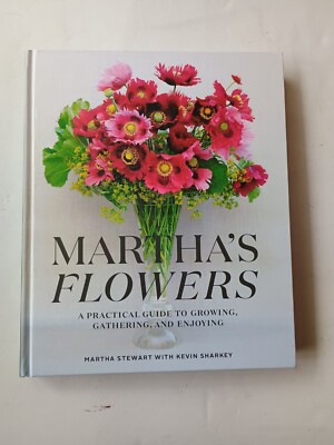 Martha's Flowers : A Practical Guide to Growing, Gathering, and Enjoying, 1st ed