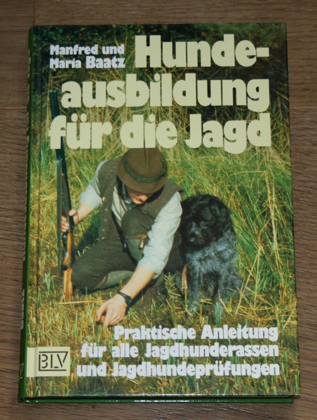 Hundeausbildung für die Jagd. Praktische Anleitung. Maria und Manfred Baatz. BLV - Baatz, Manfred und Maria Baatz