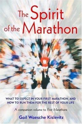 The Spirit of the Marathon: What to Expect in Your First Marathon, and How to...