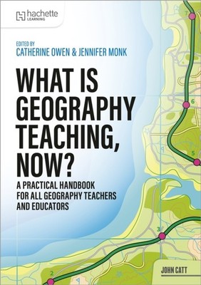 What is Geography Teaching, Now? by Catherine Owen (Paperback Book)