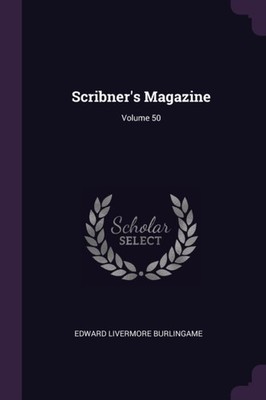 Burlingame - Scribner's Magazine  Volume 50 - New paperback or softbac - X555z