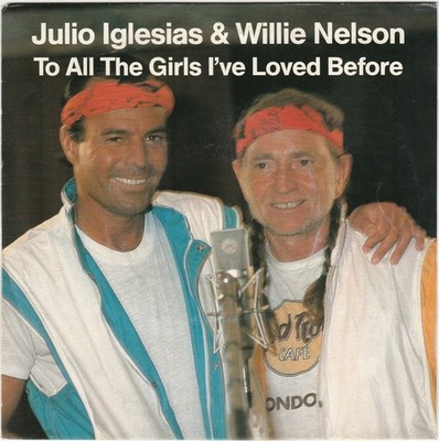 7'', Single Julio Iglesias & Willie Nelson - To All The Girls I've Loved Before