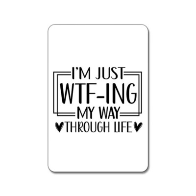 I'm Just WTF-ing My Way Through Life #2 - Funny Sarcastic - Magnet