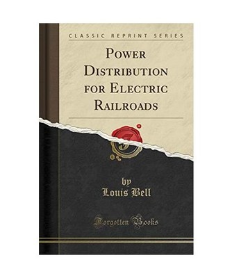 Power Distribution for Electric Railroads [Classic Reprint], Louis Bell