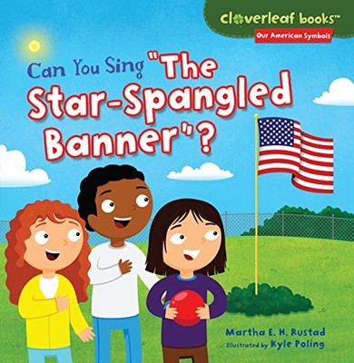 CAN YOU SING ''THE STAR-SPANGLED BANNER'' By Martha E. H. Rustad & Kyle