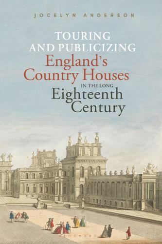Touring and Publicizing England's Country Houses in the Long Eighteenth ...