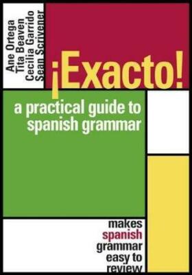 Exacto! : A Practical Guide to Spanish Grammar, Scrivener, Sean,Beaven, Tita,Gar