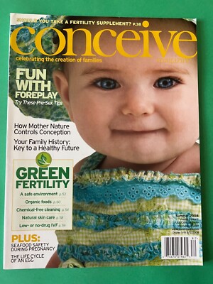 GREEN FERTILITY * SUPPLEMENT * ORGANIC FOODS * IVF Summer 2008 CONCEIVE MAGAZINE