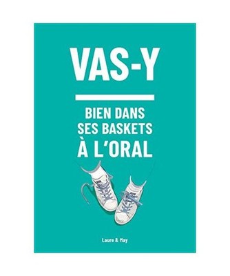 vas y: pour être bien dans tes baskets à l'oral: pour être bien dans tes bask