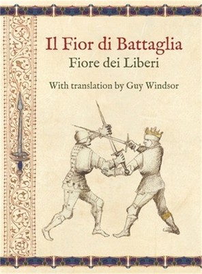 Il Fior di Battaglia by Fiore dei Liberi Facsimile: With translation by Guy Wind