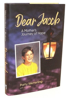 Dear Jacob: A Mother's Journey of Hope by Patty Wetterling Hardback & Jacket