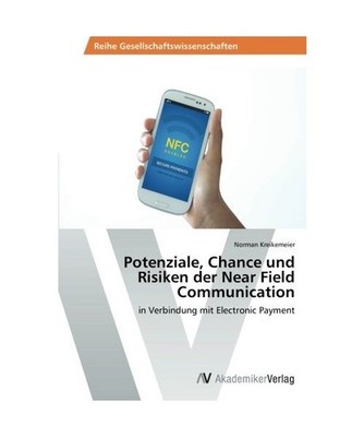 Potenziale, Chance und Risiken der Near Field Communication: in Verbindung mit E