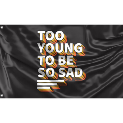 Too Young To Be Sad Flagge einzigartiges Design, 3x5 Fuß / 90x150 cm Größe EU Made