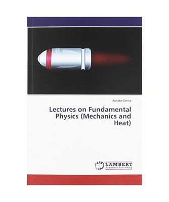 Lectures on Fundamental Physics [Mechanics and Heat], Asnake Girma