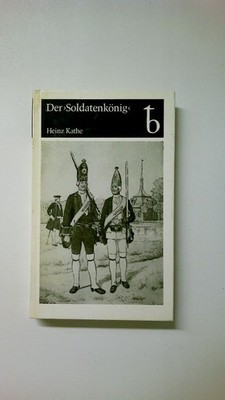 74648 Heinz Kathe DER 'SOLDATENKÖNIG' Friedrich Wilhelm I., 1688 - 1740, König