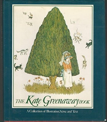 The Kate Greenaway Book A Collection of Illustration Verse and ...