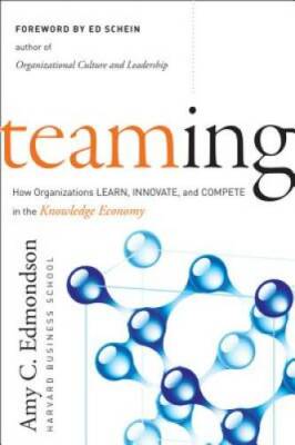 Teaming: How Organizations Learn, Innovate, and Compete in the Knowledge  - GOOD