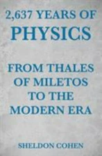 2,637 Years of Physics from Thales of Miletos to the Modern Era, Brand New, F...