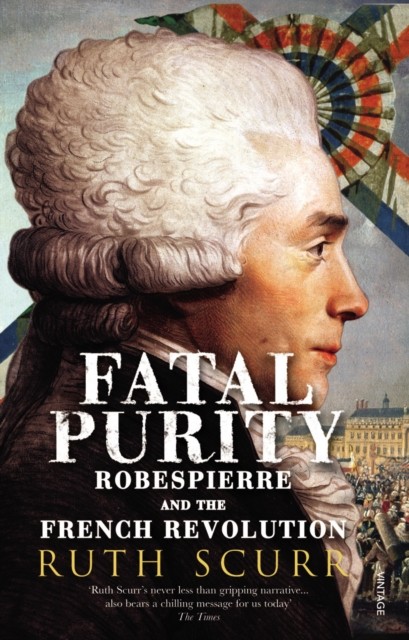 Fatal Purity: Robespierre and the French Revolution,Ruth Scurr - Image 3