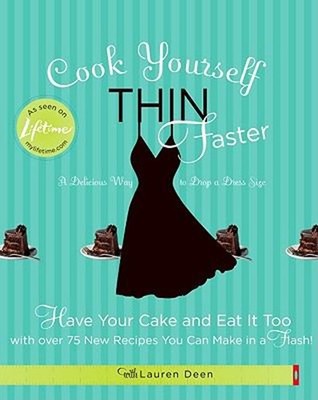 Cook Yourself Thin Faster : Have Your Cake and Eat It Too with ov