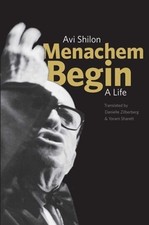 Menachem Begin: A Life by Avi Shilon: Used