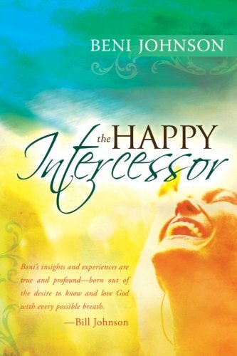 The Happy Intercessor By Beni Johnson