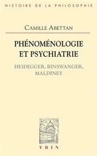 Phenomenologie Et Psychiatrie: Heidegger, Binswanger, Maldiney by Camille Abetta
