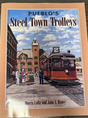 Pueblo s Steel Town Trolleys von Morris Cafky & John A. Haney SC 1999