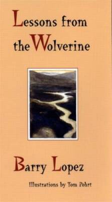 Lessons from the Wolverine - Hardcover By Lopez, Barry - GOOD